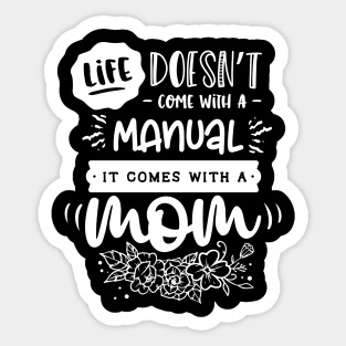 Life doesn't come with a manual it comes with a mom Sticker